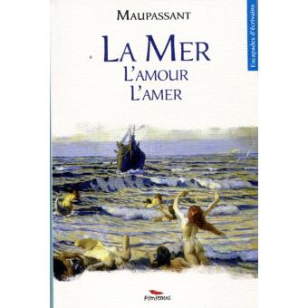 La Mer L Amour L Amer Broche Guy De Maupassant Achat Livre Fnac