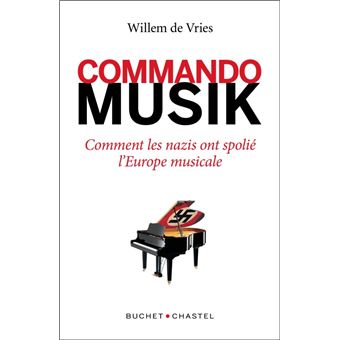 Commando Musik : comment les nazis ont spolié l'Europe musicale | De Vries, Willem. Auteur