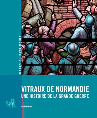 Vitraux de normandie une histoire de la grande guerre