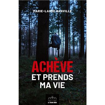 Achève et prends ma vie