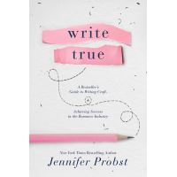 Write True: A Bestseller’s Guide to Writing Craft and Achieving Success in the Romance Industry