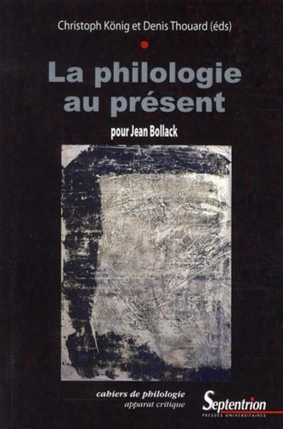 La philologie au présent : Jean Bollack, la philologie, la poésie, la critique