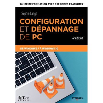 Configuration et dépannage de PC : Guide de formation avec exercices pratiques de Windows 7 à Window...
