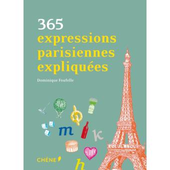 365 Expressions Parisiennes Expliquees Relie Dominique Foufelle Achat Livre Fnac