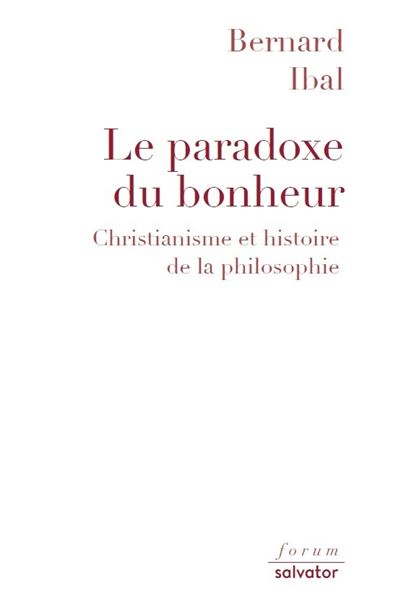 Le paradoxe du bonheur:christianisme et histoire de la philo