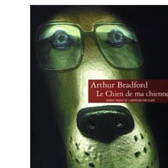 Le Chien De Ma Chienne Broche Arthur Bradford Achat Livre Fnac