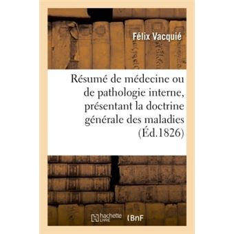 Résumé complet de médecine ou de pathologie interne, présentant la doctrine générale des maladies