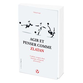 Agir et penser comme zlatan ibrahimovic