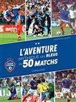 L'Aventure mythique des Bleus en 50 matchs