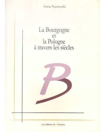 Bourgogne et la Pologne à travers les siècles (La) - Anna Nawrocki - broché