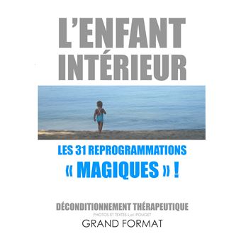 L'enfant intérieur, les 31 reprogrammations "magiques"!
