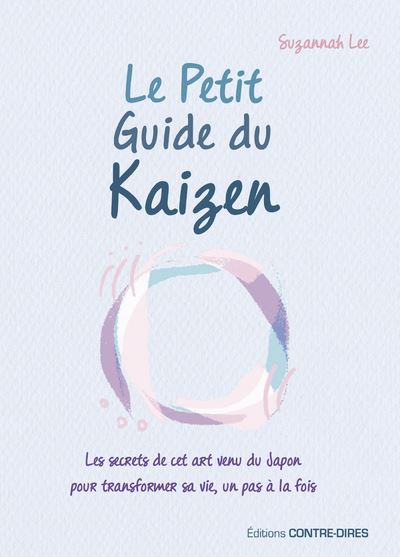 Le petit guide du Kaizen - Suzannah Lee - Contre-Dires - broché - Guide