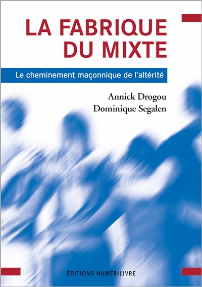 La Fabrique du Mixte Le cheminement maçonnique de l'altérité - Annick Drougou - Numerilivre Eds - broché - Essai