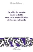 Le rôle du musée dans la lutte contre le trafic illicite de biens culturels