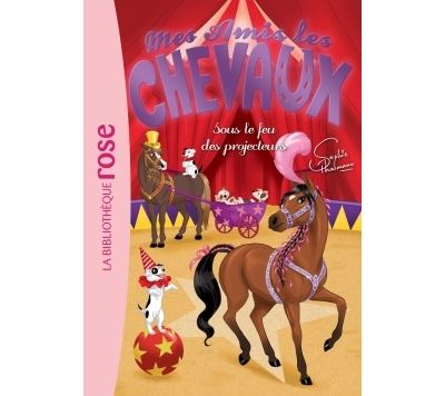 Mes amis les chevaux 09 - Sous le feu des projecteurs