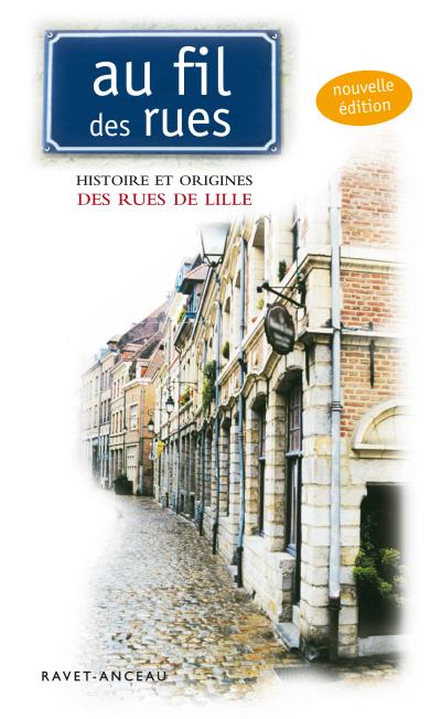 Au Fil Des Rues Histoire Et Origine Des Rues De Lille Broch