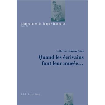 Quand les écrivains font leur musée ...