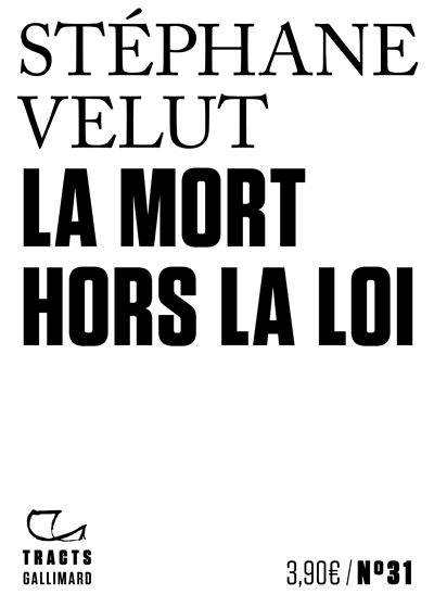 La Mort hors la loi - Stéphane Velut - Gallimard - broché - Essai - Gallimard