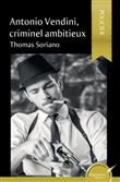 Antonio Vendini, criminel ambitieux