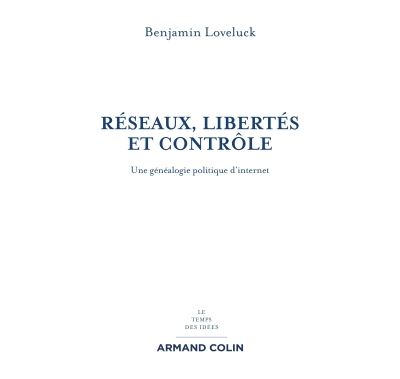 Réseaux, libertés et contrôle - Une généalogie politique d'internet - Benjamin Loveluck - broché