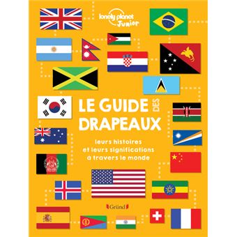 Le Guide Des Drapeaux Leurs Histoires Et Leurs Significations A Travers Le Monde Cartonne Lonely Planet Moira Butterfield Maude Gillet Achat Livre Fnac