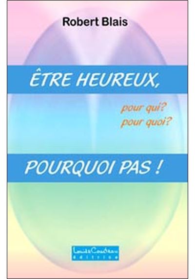 Etre heureux, pourquoi pas ! - Robert Blais - broché