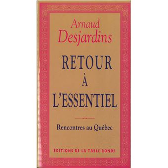 Retour à l'essentiel Rencontres au Québec - broché - Arnaud Desjardins -  Achat Livre | fnac