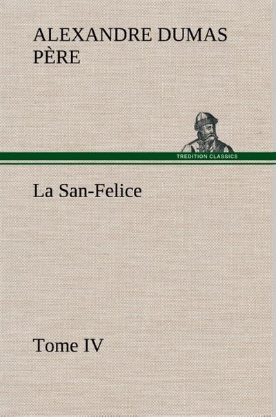 La San-Felice, Tome IV - Alexandre Dumas Père - broché
