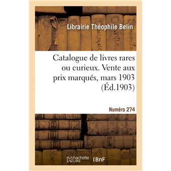 Catalogue de livres rares ou curieux. Vente aux prix marqués, mars 1903