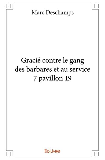 Gracié contre le gang des barbares et au service 7 pavillon 19