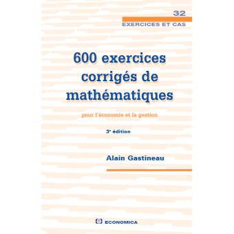 500 Exercices Corriges De Mathematiques Pour L Economie Et La Gestion Relie Alain Gastineau Achat Livre Fnac