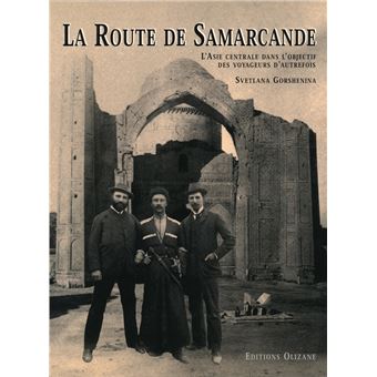 La route de samarcande - l'asie centrale dans l'objectif