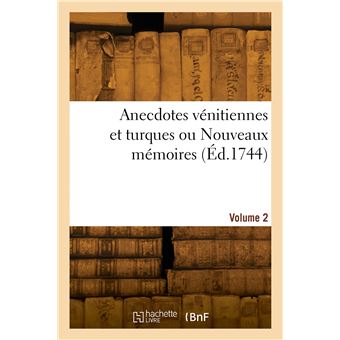 Anecdotes vénitiennes et turques ou Nouveaux mémoires. Volume 2