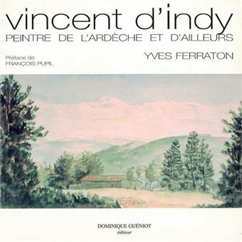 Vincent d'indy. peintre de l'ardeche et d'ailleurs