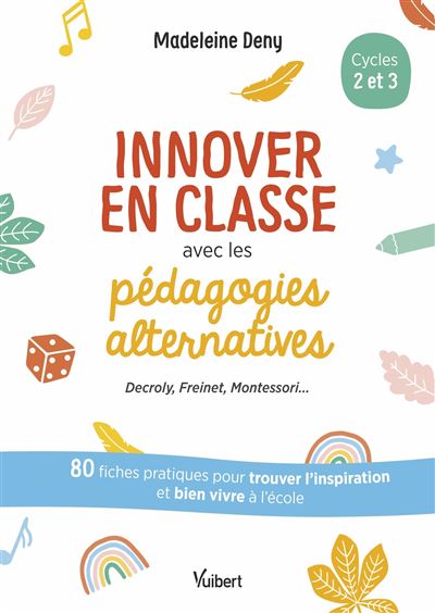 Innover en classe avec les pédagogies alternatives - Decroly, Freinet, Montessori...