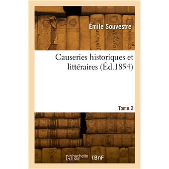 Causeries historiques et littéraires. Tome 2