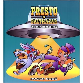 Presto & Balthazar Tome 4 - Les extraterrestres