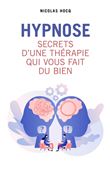 Hypnose - Secrets d'une thérapie qui vous fait du bien