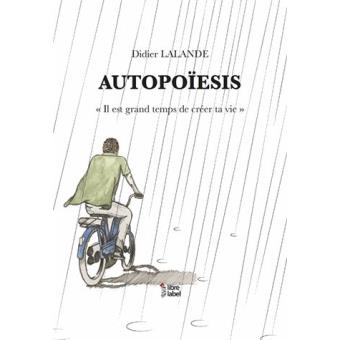 Autopoiesis Il est grand temps de créer ta vie - broché ...