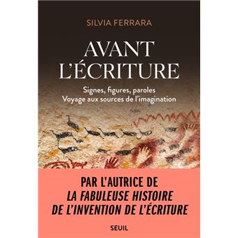 Avant l'écriture. Signes, figures, paroles (Voyage aux sources de l'imagination)