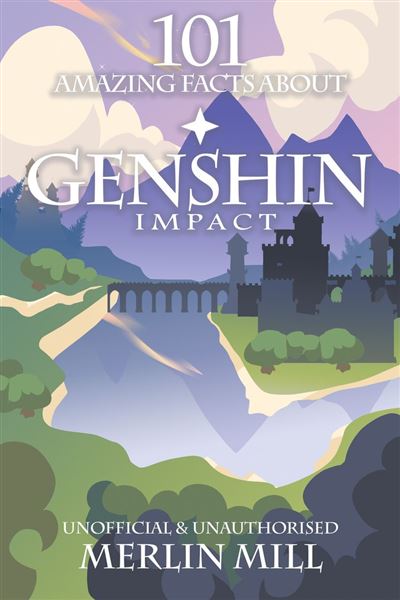 101 Amazing Facts About Genshin Impact Ebook Epub Merlin Mill 