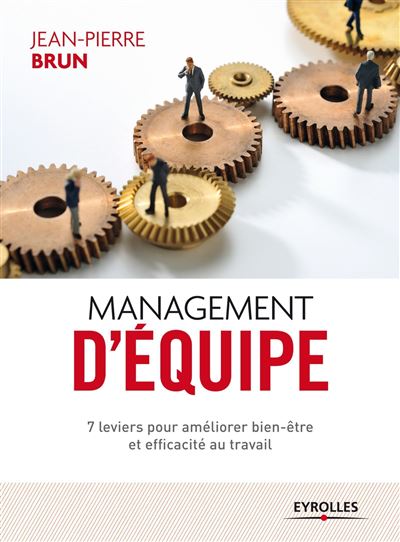 Management d'équipe : 7 leviers pour améliorer bien-être et efficacité au travail