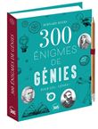 300 énigmes de génies pour les... génies - Enigmes, défis et mystères à résoudre