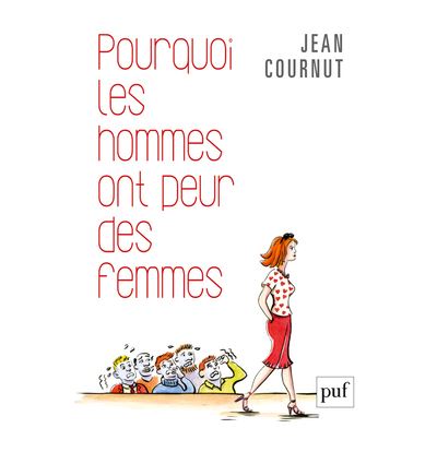 Pourquoi les hommes ont peur des femmes