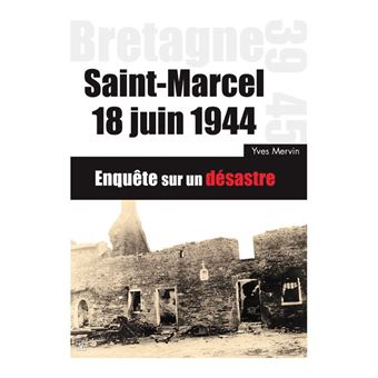 SAINT-MARCEL 18 Juin 1944 Enquête sur un désastre