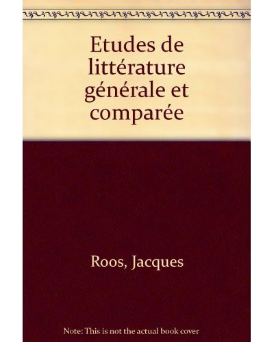 Etudes de littérature générale et comparée - broché - Roos Jacques ...