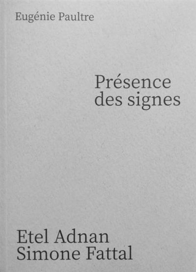 Présence des signes Etel Adnan Simone Fattal - Eugénie Paultre - broché