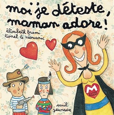 Moi je déteste, maman adore - Elisabeth Brami - cartonné