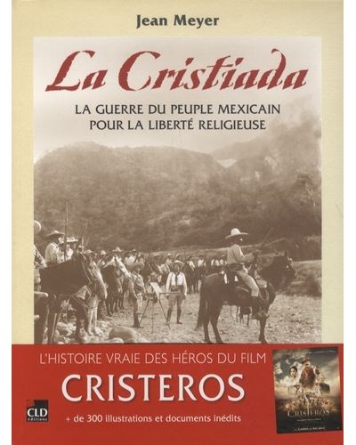 La cristiada la guerre du peuple mexicain pour la liberté religieuse