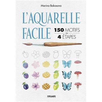 L'aquarelle facile : 150 motifs en 4 étapes
